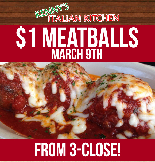$1 Meatballs
										 March 9th