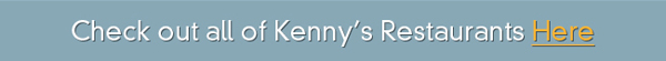 Check out all of Kenny's Restaurants here