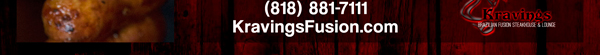 www.kravingsfusion.com
							 Brazilian Fusion Steakhouse & Lounge
							18663 Ventura Blvd. Tarzana, CA 91356, (818) 881-7111