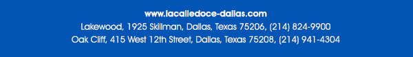 To make reservations, call 214-824-9900
							
							 www.lacalledoce-dallas.com
