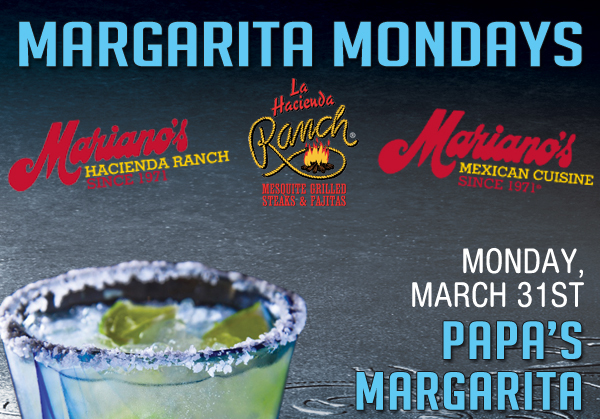 www.laharanch.com
Margarita Mondays
Mariano's Hacienda - Mariano's Mexican Cuisine - La Hacienda Ranch

Monday, March 31 - Papa's Margarita