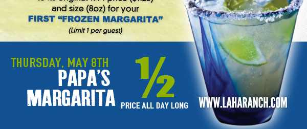 Thursday, May 8th
Papa's Margarita Half Price All Day Long

laharanch.com