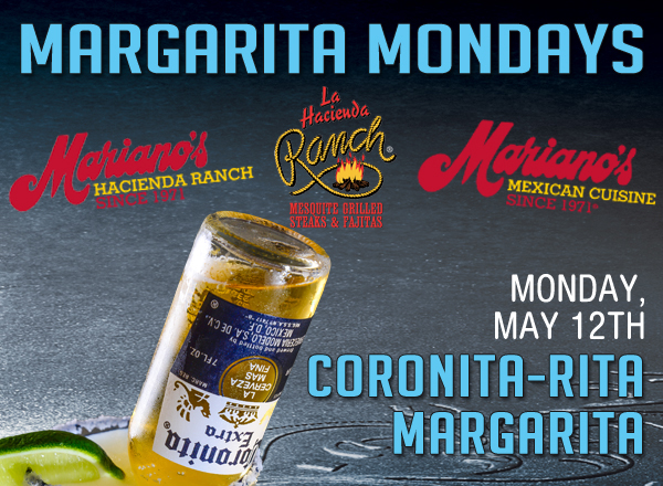 www.laharanch.com
Margarita Mondays
Mariano's Hacienda - Mariano's Mexican Cuisine - La Hacienda Ranch

Monday, May 12 - Coronita Rita
