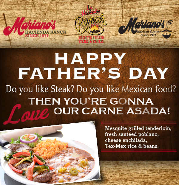 Mariano's Hacienda - Mariano's Mexican Cuisine - La Hacienda Ranch

Happy Father's Day
Do you like steak? Do you like Mexican food?

Then you're gonna love our carne asada!
