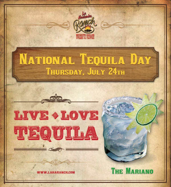 National Tequila Day - Thursday, July 24th
							Live - Love - Tequila
							www.laharanch.com