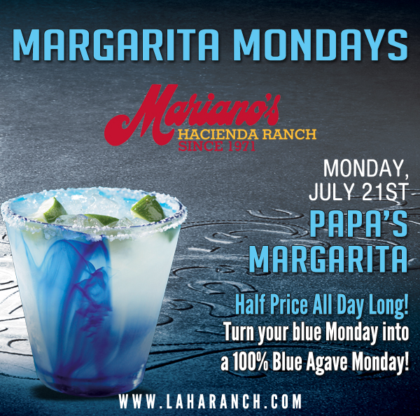 Margarita Mondays
							Half Price All Day Long! Turn your blue Monday into a 100% Blue Agave Monday!
							www.laharanch.com