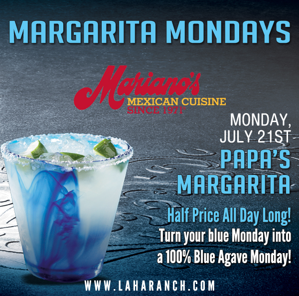 Margarita Mondays
							Half Price All Day Long! Turn your blue Monday into a 100% Blue Agave Monday!
							www.laharanch.com