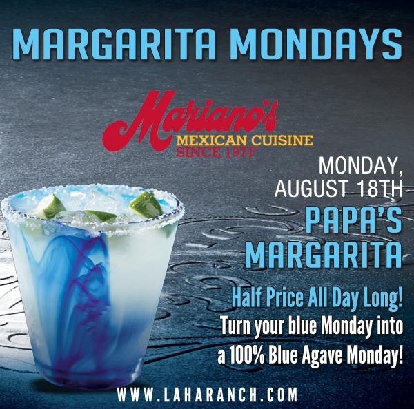 Margarita Mondays
							Half Price All Day Long! Turn your blue Monday into a 100% Blue Agave Monday!
							www.laharanch.com
