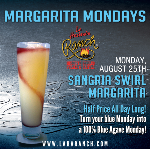 Margarita Mondays
							Half Price All Day Long! Turn your blue Monday into a 100% Blue Agave Monday!
							www.laharanch.com