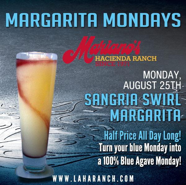 Margarita Mondays
							Half Price All Day Long! Turn your blue Monday into a 100% Blue Agave Monday!
							www.laharanch.com