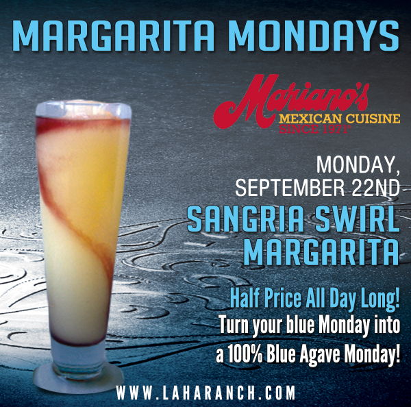 Margarita Mondays
							Half Price All Day Long! Turn your blue Monday into a 100% Blue Agave Monday!
							www.laharanch.com