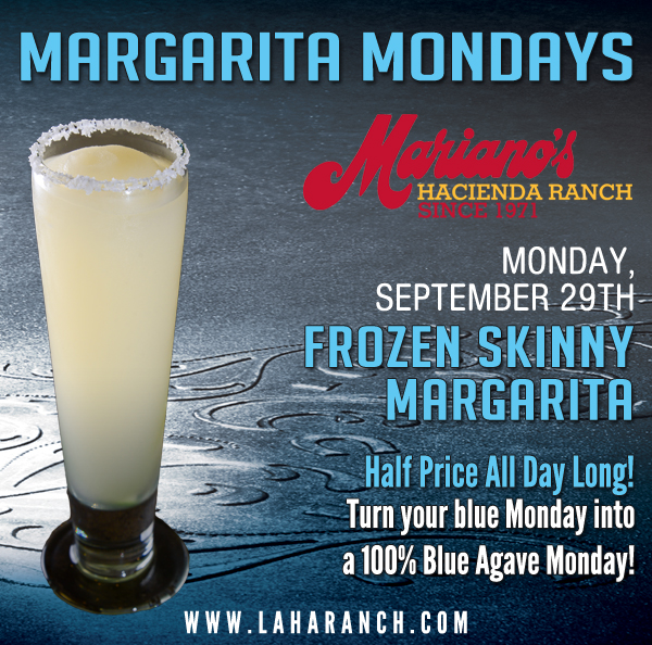 Margarita Mondays
							Half Price All Day Long! Turn your blue Monday into a 100% Blue Agave Monday!
							www.laharanch.com