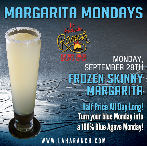 Margarita Mondays
							Half Price All Day Long! Turn your blue Monday into a 100% Blue Agave Monday!
							www.laharanch.com