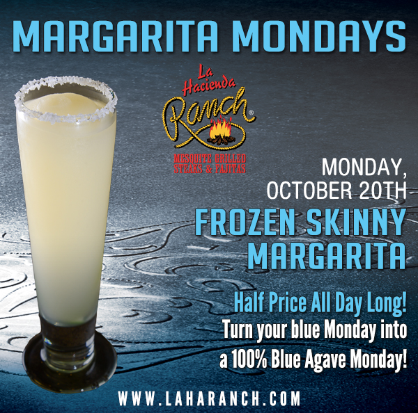 Margarita Mondays
							Half Price All Day Long! Turn your blue Monday into a 100% Blue Agave Monday!
							www.laharanch.com