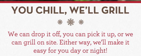 You chill, we'll grill
							Get your party started with Fiesta Packs!
							See image for details