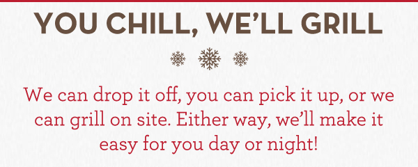 You chill, we'll grill
							Get your party started with Fiesta Packs!
							See image for details