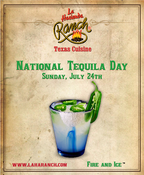 National Tequila Day
							 Sunday, July 24th
							 www.laharanch.com