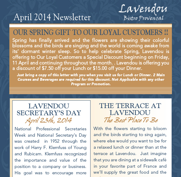 Lavendou Bistro - April Newsletter

Our Spring Gift to our Loyal Customers!!

Lavendou Secretary's Day - April 23, 2014

The Terrace at Lavendou - The Best Place to Be