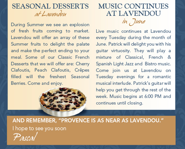 Seasonal Desserts at Lavendou

Music continues at Lavendou!

And remember, Provence is as near as Lavendou
I hope to see you soon
Pascal