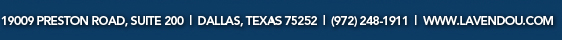 19009 Preston Road Suite 200, Dallas, TX 75252, (972) 248-1911
							www.lavendou.com