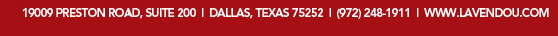 19009 Preston Road Suite 200, Dallas, TX 75252, (972) 248-1911
							www.lavendou.com