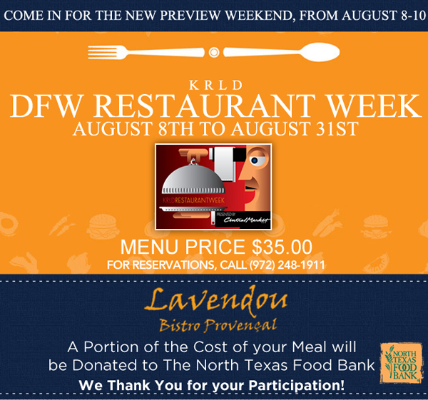 Come in for the new preview weekend, from August 8-10
							KRLD DFW Restaurant Week - August 8th to August 31st
							
							Menu Price: $35
							A portion of the cost of your meal will be donated to The North Texas Food Bank
							We thank you for your participation!