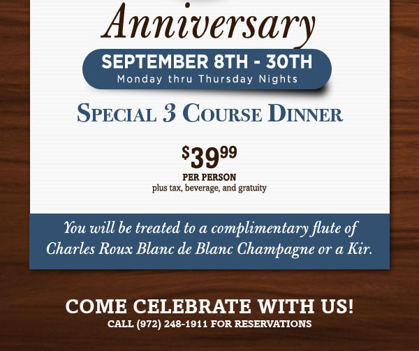 September 8th - 30th Monday thru Thursday Nights
							Special 3 Course Dinner
							$39.99 per person plus tax, beverage and gratuity
							
							We will be treated to a complimentary flute of Charles Roux Blanc de Blanc Champagne or a Kir.