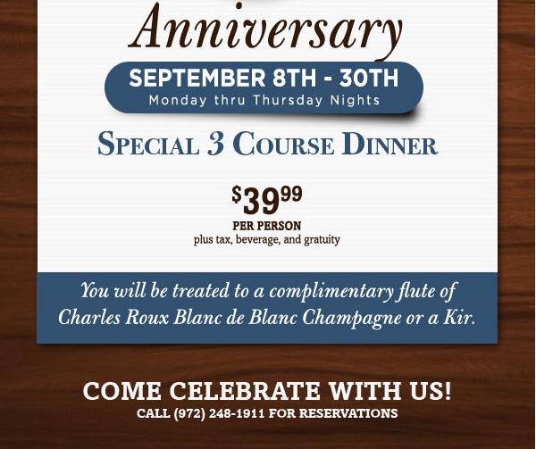 September 8th - 30th Monday thru Thursday Nights
							Special 3 Course Dinner
							$39.99 per person plus tax, beverage and gratuity
							
							We will be treated to a complimentary flute of Charles Roux Blanc de Blanc Champagne or a Kir.