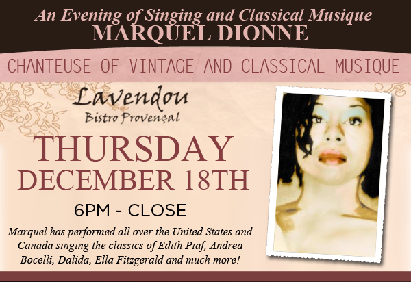 An Evening of Singing and Classical Musique
							with Marquel Dionne
							
							Chanteuse of Vintage and Classical Musique
							Thursday, December 18 6pm - Close
