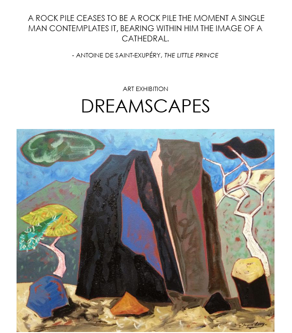 A rock pile ceases to be a rock pile the moment a single
							 man contemplates it, bearing with him the image of a cathedral
							 Art Exhibition - Dreamscapes