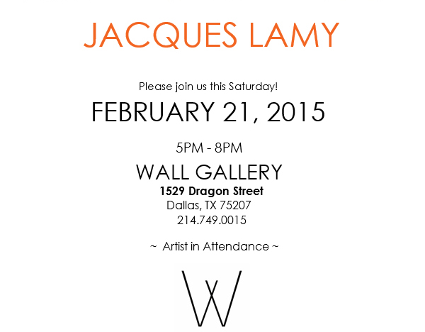 Jacques Lamy
							 Please join us this Saturday, Feb 21 from 5pm - 8pm at the Wall Gallery
							 Artist in attendance