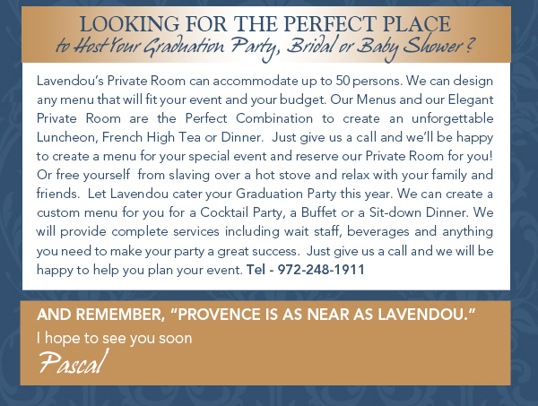 Looking for the perfect place to host your graduation party,
							 bridal or baby shower?
							 See image for article
							 
							 And remember, Provence is as near as Lavendou
							 I hope to see you soon
							 Pascal