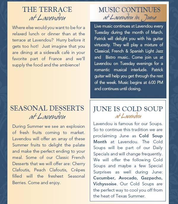 Mustic Continues at Lavendou
							 See image for article
							 The Terrace
							 See image for article
							 Seasonal Desserts
							 See image for article
							 June is Cold Soup