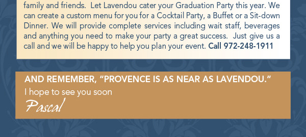 And remember, Provence is as near as Lavendou
							 I hope to see you soon
							 Pascal