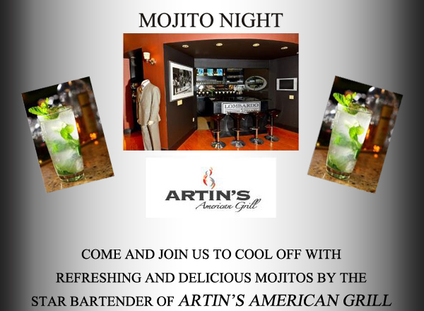 Mojito Night
					
							Come and join us to cool off with refreshing and delicious mojitos by the star bartender of Artin's American Grill