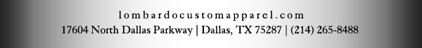 lombardocustomapparel.com
							17604 North Dallas Parkway, Dallas, TX 75287 - (214) 265-8488