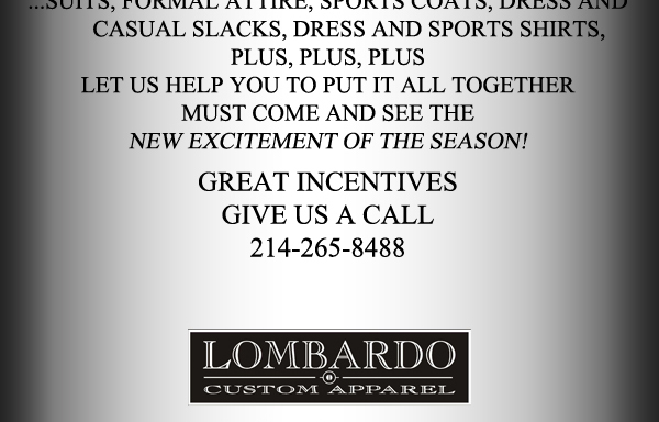 ...suits, formal attire, sports coats, dress and casual slacks,
							 dress and sports shirts, plus plus plus.
							 Let us help you to put it all together
							 Must come and see the new excitement of the season!
							 See image for details