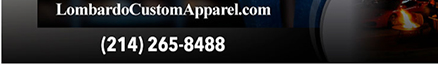 lombardocustomapparel.com
							17604 North Dallas Parkway, Dallas, TX 75287 - (214) 265-8488