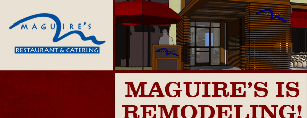 Maguire's is remodeling!