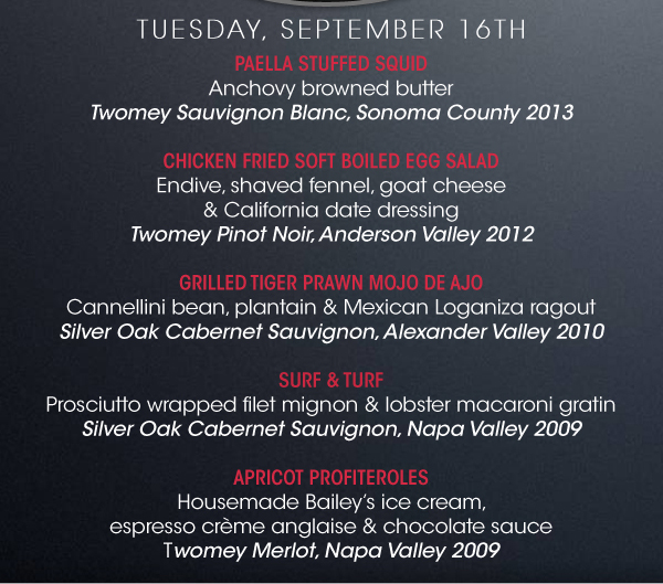 Tuesday, September 16th
							Paella Stuffed Squid
							Chicken Fried Soft Boiled Egg Salad
							Grilled Tiger Prawn Mojo de Ajo
							Surf & Turf
							Apricot Profiteroles