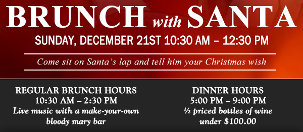 Brunch with Santa
							Sun, Dec 21 10:30am - 12:30pm
							See image for full details