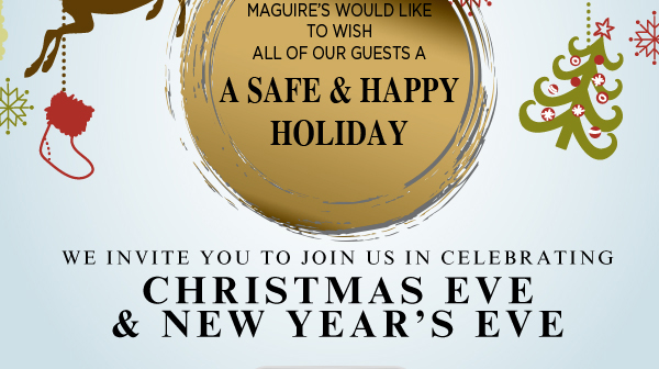 Maguire's would like to wish you
							a safe and happy holiday
							See image for full details