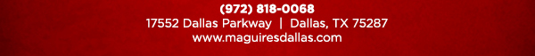 Reservations Recommended (972) 818-0068
							17552 Dallas Parkway, Dallas, TX 75287
							www.maguiresdallas.com