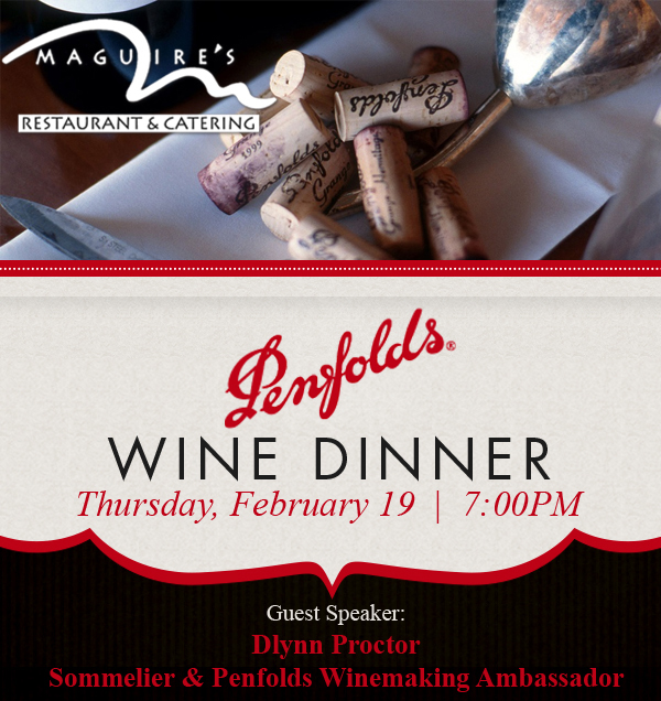 Penfolds Wine Dinner
							 Thurs, Feb 19 @ 7pm
							 Guest Speaker: Dlynn Proctor, sommelier and Penfolds Winemaking Ambassador
							See image for details