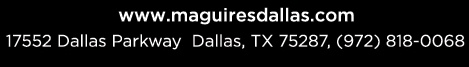 Reservations Recommended (972) 818-0068
									17552 Dallas Parkway, Dallas, TX 75287
									www.maguiresdallas.com
