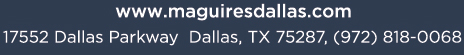 Reservations Recommended (972) 818-0068
									17552 Dallas Parkway, Dallas, TX 75287
									www.maguiresdallas.com