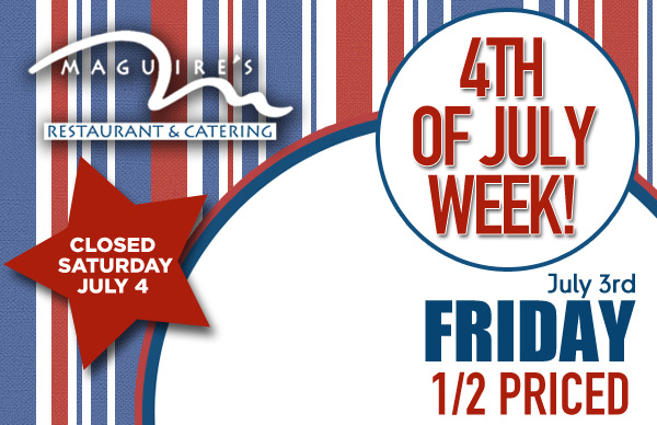 Fourth of July Week Specials
							 1/2 Priced Signature Entrees
							 See image for full details