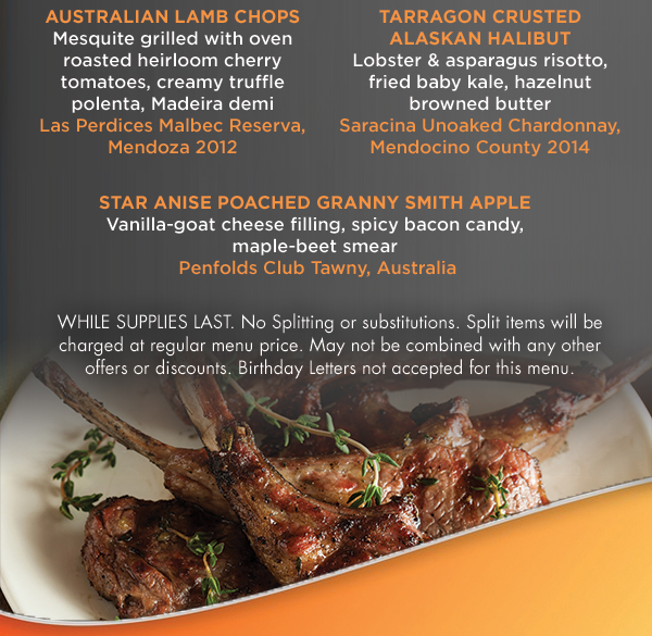 Grilled Peach & Watermelon Salad
							 Australian Lamb Chops
							 Tarragon Crusted Alaskan Halibut
							 Star Anise Poached Granny Smith Apple
							 See image for full details