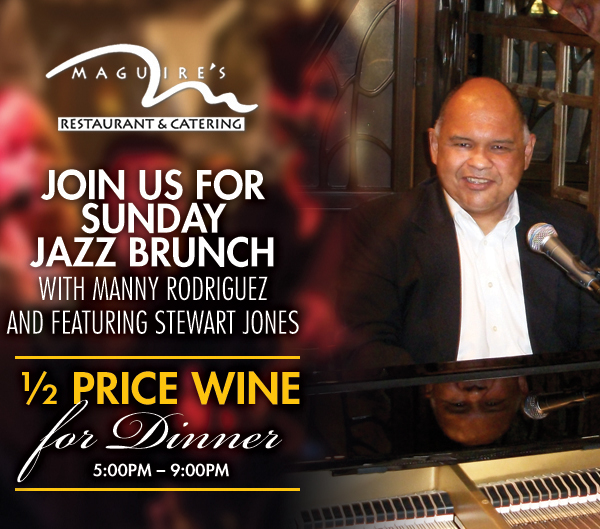 Join us for Sunday Jazz
							 Brunch with Manny Rodriguez and featuring Stewart Jones
							 1/2 Price Wine for Dinner 5-9pm
							 See image for full details