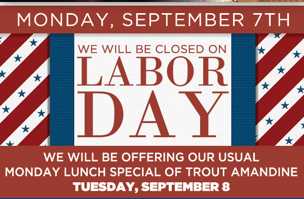 Monday, Sept 7th
							 We will be closed on Labor Day
							 See image for full details